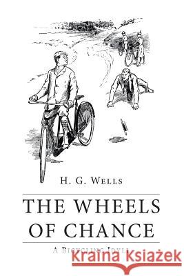 The Wheels of Chance: A Bicycling Idyll H. G. Wells 9781530096480 Createspace Independent Publishing Platform - książka