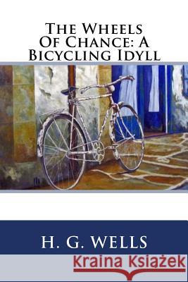 The Wheels Of Chance: A Bicycling Idyll Wells, H. G. 9781539583950 Createspace Independent Publishing Platform - książka