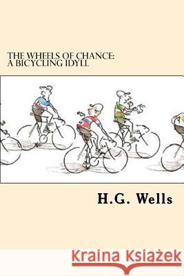 The Wheels of Chance: A Bicycling Idyll H. G. Wells 9781546521655 Createspace Independent Publishing Platform - książka