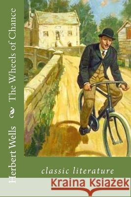 The Wheels of Chance: classic literature Wells, Herbert George 9781544141763 Createspace Independent Publishing Platform - książka