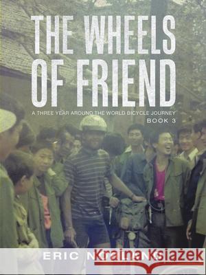 The Wheels of Friend: A Three Year Around the World Bicycle Journey Eric Norland 9781532093869 iUniverse - książka