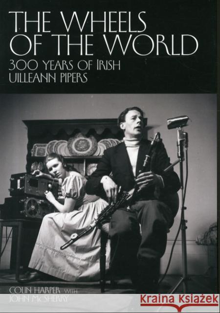 The Wheels of the World: 300 Years of Irish Uilleann Pipers Colin Harper, John McSherry 9781908279934 Outline Press Ltd - książka