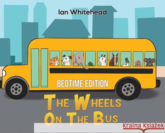 The Wheels on the Bus Whitehead, Ian 9781398404502 Austin Macauley Publishers - książka