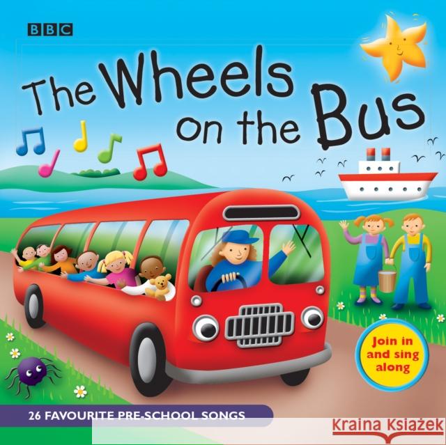 The Wheels On The Bus: Favourite Nursery Rhymes   9781846071225 BBC Audio, A Division Of Random House - książka