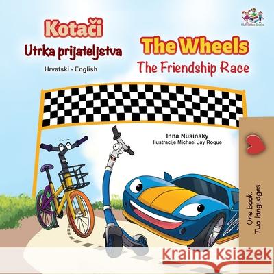 The Wheels The Friendship Race (Croatian English Bilingual Children's Book) Inna Nusinsky Kidkiddos Books 9781525951633 Kidkiddos Books Ltd. - książka