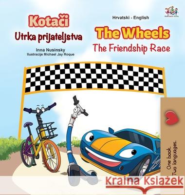 The Wheels The Friendship Race (Croatian English Bilingual Children's Book) Inna Nusinsky Kidkiddos Books 9781525951640 Kidkiddos Books Ltd. - książka