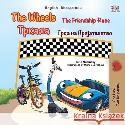 The Wheels The Friendship Race (English Macedonian Bilingual Children\'s Book) Inna Nusinsky Kidkiddos Books 9781525968075 Kidkiddos Books Ltd. - książka