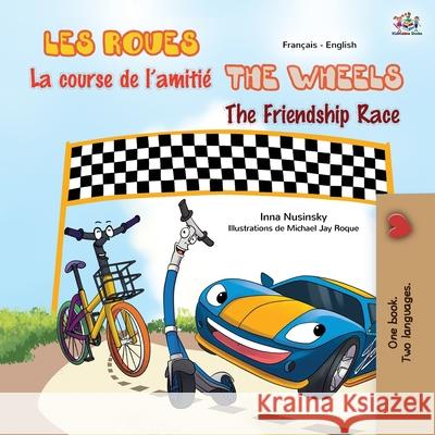 The Wheels The Friendship Race (French English Bilingual Children's Book) Kidkiddos Books Inna Nusinsky 9781525931994 Kidkiddos Books Ltd. - książka