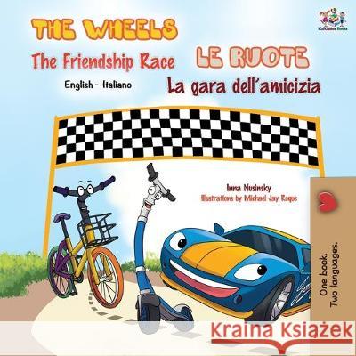 The Wheels The Friendship Race Le ruote La gara dell'amicizia: English Italian Bilingual Book Kidkiddos Books Inna Nusinsky 9781525916236 Kidkiddos Books Ltd. - książka