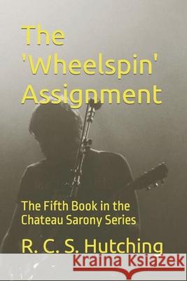 The 'Wheelspin' Assignment: The Fifth Book in the Chateau Sarony Series R C S Hutching 9781537076065 Createspace Independent Publishing Platform - książka