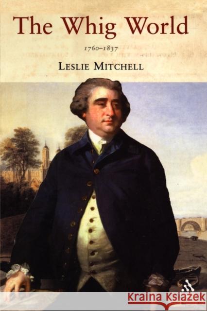 The Whig World 1760-1837 Mitchell, Leslie 9781852855802 Hambledon & London - książka