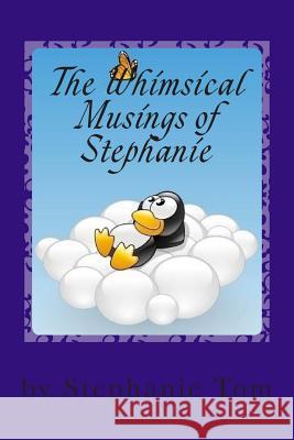 The Whimsical Musings of Stephanie: A Book of Poems Stephanie Tom 9781491051733 Createspace - książka