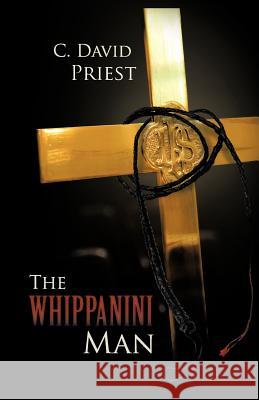 The Whippanini Man C. David Priest 9781475969313 iUniverse.com - książka
