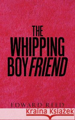The Whipping Boyfriend Edward Reed 9781504978026 Authorhouse - książka
