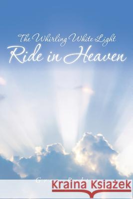 The Whirling White Light Ride in Heaven Greg Belter 9781491706923 iUniverse.com - książka