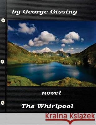 The Whirlpool by George Gissing (1897) NOVEL Gissing, George 9781522944041 Createspace Independent Publishing Platform - książka