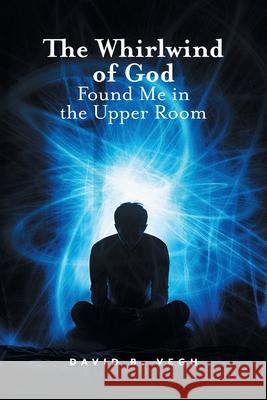 The Whirlwind of God Found Me in the Upper Room David B 9781038339782 FriesenPress - książka