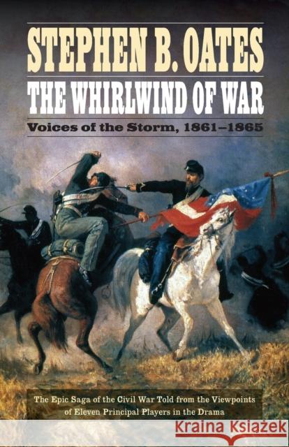 The Whirlwind of War: Voices of the Storm, 1861-1865 Stephen B. Oates 9780803269309 University of Nebraska Press - książka