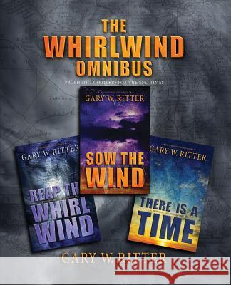 The Whirlwind Omnibus: Prophetic Thrillers For The End Times Gary W. Ritter 9781070808062 Independently Published - książka