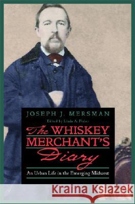 The Whiskey Merchant's Diary: An Urban Life in the Emerging Midwest Joseph J. Mersman Linda A. Fisher 9780821417454 Ohio University Press - książka