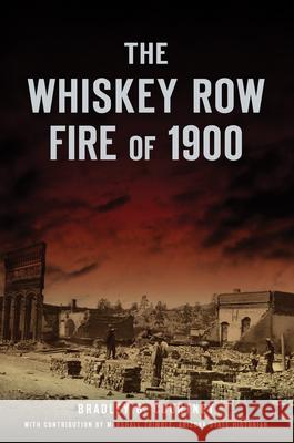 The Whiskey Row Fire of 1900 Bradley G. Courtney 9781467143158 History Press - książka