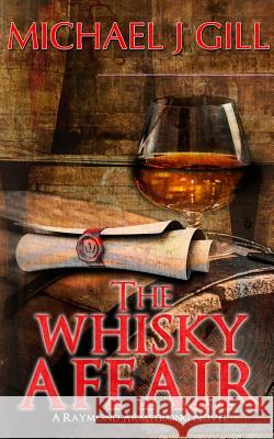 The Whisky Affair: A Raymond Armstrong Novel MR Michael J. Gill 9781502703002 Createspace - książka