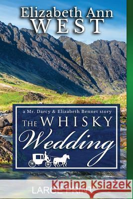 The Whisky Wedding LP: A Mr. Darcy and Elizabeth Bennet story West, Elizabeth Ann 9781541286894 Createspace Independent Publishing Platform - książka