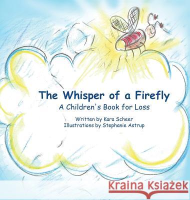 The Whisper of a Firefly: A Children's Book for Loss Kara Scheer Stephanie Astrup 9780692590508 Kara Scheer - książka