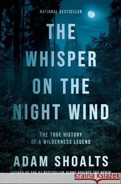 The Whisper on the Night Wind: The True History of a Wilderness Legend Shoalts, Adam 9780735241060 Prentice Hall Press - książka