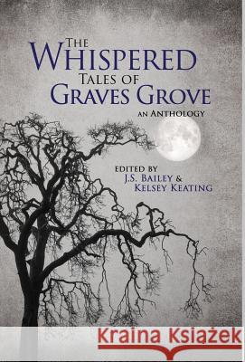 The Whispered Tales of Graves Grove J. S. Bailey Kelsey Keating Matthew Howe 9781947727076 Bhc Press - książka