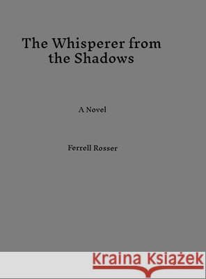 The Whisperer from the Shadows Ferrell Rosser 9781105943072 Lulu.com - książka