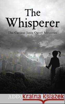 The Whisperer: The Curious Janie Query Mysteries Adda Leah Davis 9781458217219 Abbott Press - książka