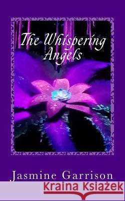 The Whispering Angels Jasmine Gail Garrison Mrs Candice B. Garrison Jasmine Gail Garrison 9781974293940 Createspace Independent Publishing Platform - książka