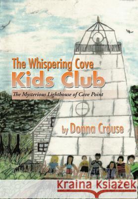 The Whispering Cove Kids Club: The Mysterious Lighthouse of Cave Point Donna Crouse 9781503582453 Xlibris Corporation - książka