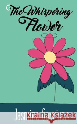 The Whispering Flower Jasmine Garrison 9780692733196 Naturally Beautiful Publishing - książka