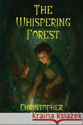 The Whispering Forest: A Tale of Magic, Friendship, and Destiny Christopher Young 9781806237548 Authors Point - książka