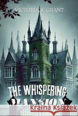 The Whispering Mansion Victoria S Grant 9798224011100 Innovatelit Press - książka