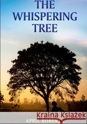The Whispering Tree April Roberts 9781304567963 Lulu.com - książka