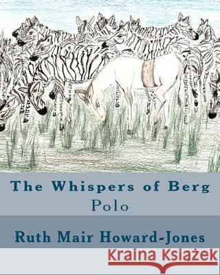 The Whispers of Berg: Polo MS Ruth Mair Howard-Jones 9781466206199 Createspace - książka