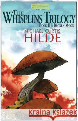 The Whisplins Trilogy, Episode III: Broken Moon Michael Curtis Hilde 9781482579505 Createspace - książka