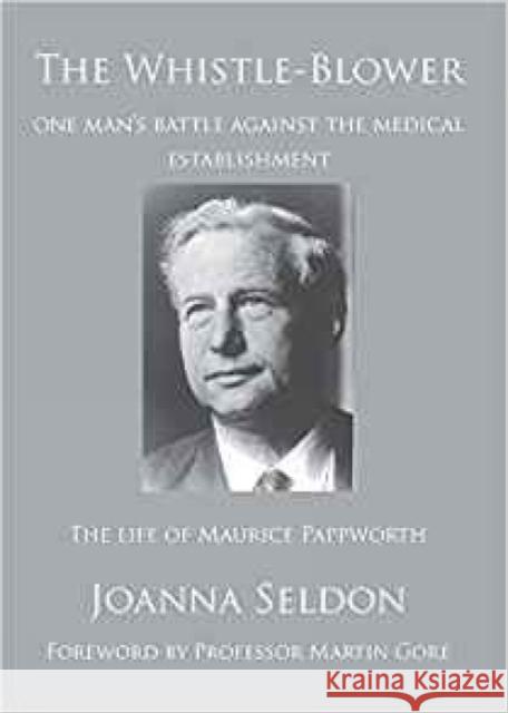 The Whistle-Blower: the story of one man's battle against the medical establishment Joanna Seldon 9781908684974 Legend Press Ltd - książka