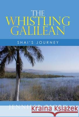 The Whistling Galilean: Shai's Journey Jennifer Bjork 9781664238107 WestBow Press - książka