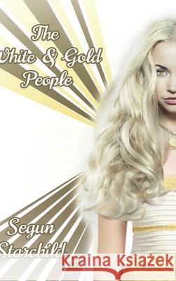The White & Gold People Segun Starchild   9781910246276 Akasha Publishing Ltd - książka