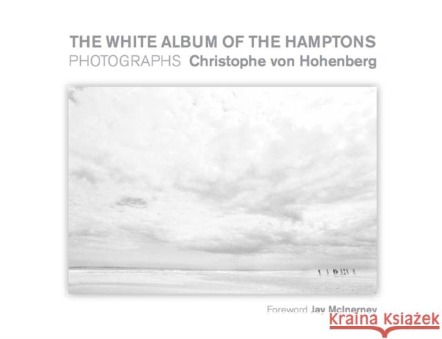 The White Album of the Hamptons: Photographs Von Hohenberg, Christophe 9781943876143 Glitterati - książka