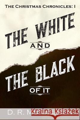 The White and the Black of It: The Christmas Chronicles: 1 D R McNachten 9781977251978 Outskirts Press - książka