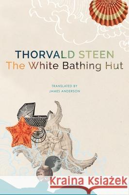 The White Bathing Hut Thorvald Steen James Anderson 9780857428844 Seagull Books London Ltd - książka