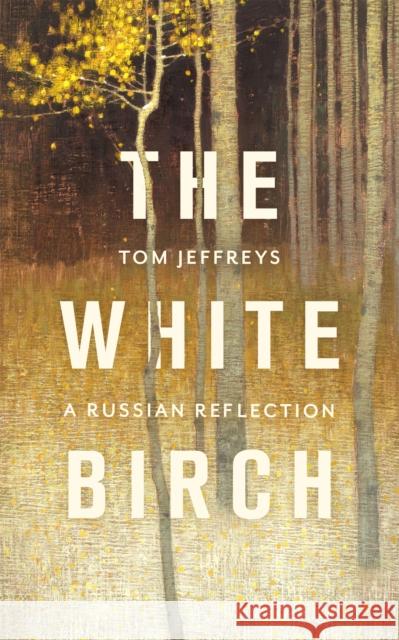 The White Birch: A Russian Reflection Tom Jeffreys 9781472155672 Little, Brown Book Group - książka