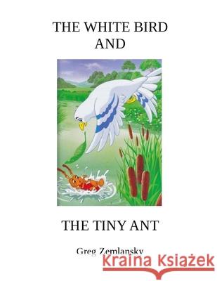 The White Bird and the Tiny Ant Greg Zemlansky 9781656673992 Independently Published - książka