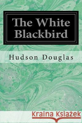 The White Blackbird Hudson Douglas Herman Pfeifer 9781548271664 Createspace Independent Publishing Platform - książka