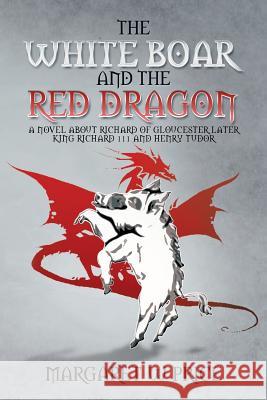 The White Boar and the Red Dragon: A Novel about Richard of Gloucester, Later King Richard 111 and Henry Tudor: A Novel about Richard of Gloucester, L Price, Margaret W. 9781479782208 Xlibris Corporation - książka